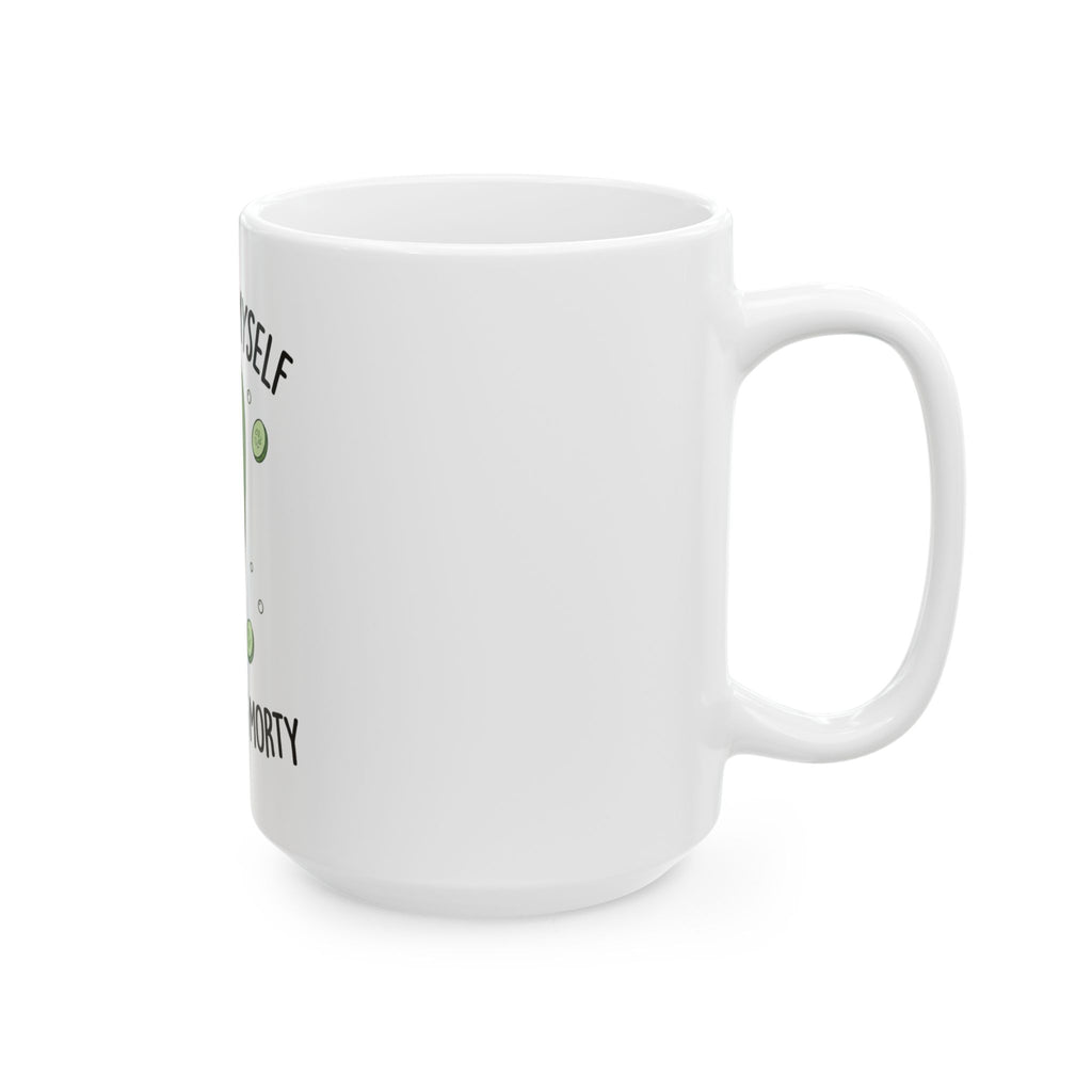 I Turned Myself Into a Mug Morty Ceramic Coffee Mug