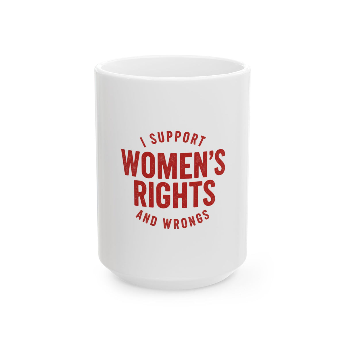I Support Women's Rights and Wrongs Red Typographic Coffee Cup