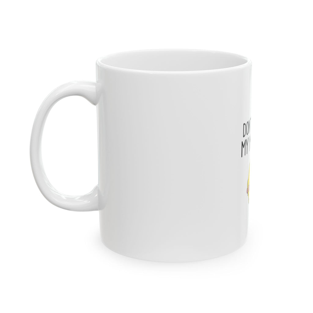 Don’t Touch My Mug OK? Ceramic Coffee Mug