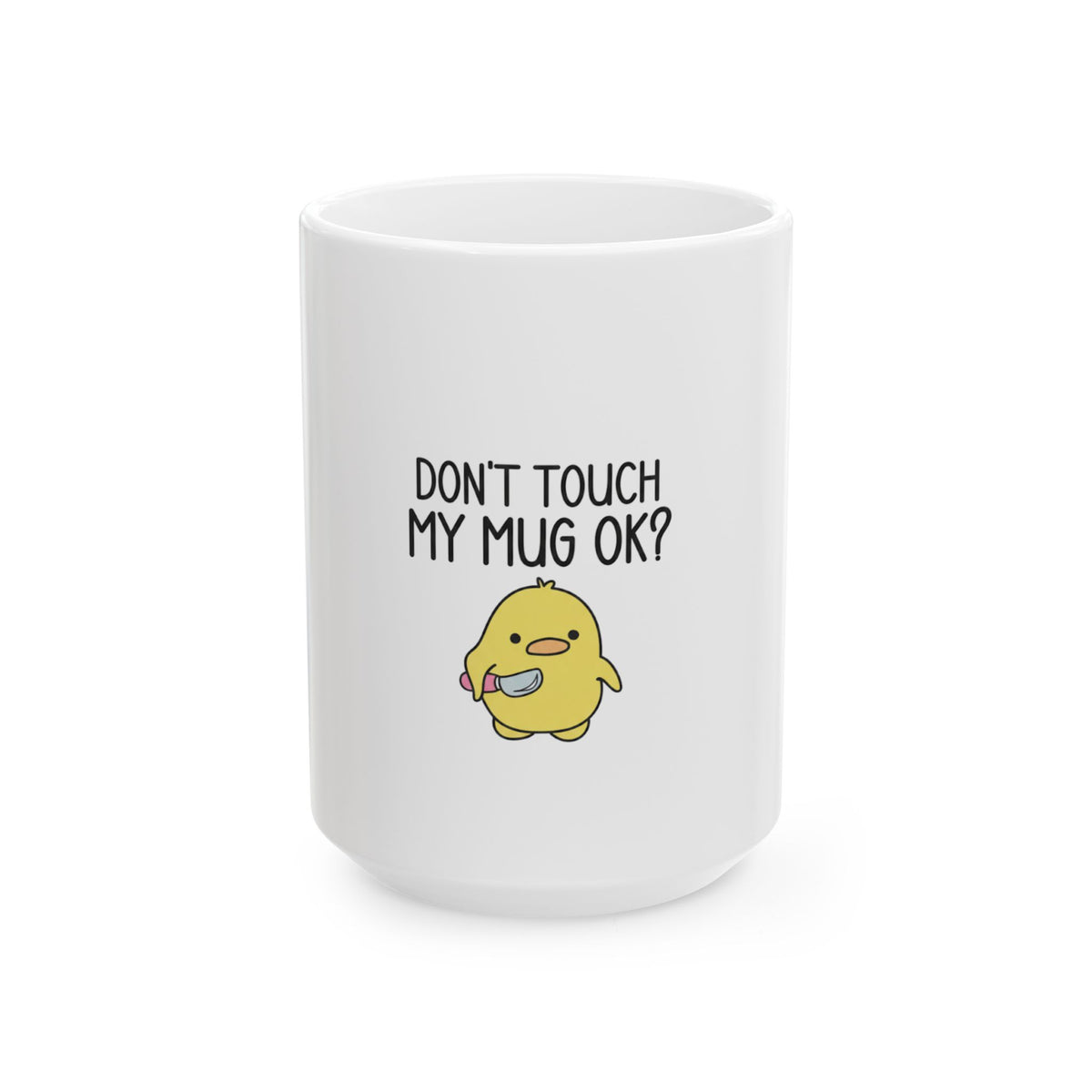 Don’t Touch My Mug OK? Ceramic Coffee Mug