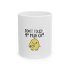 Don’t Touch My Mug OK? Ceramic Coffee Mug