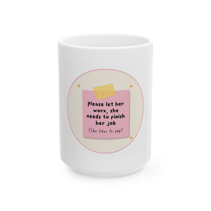"Please Let Her Work, She Needs To Finish Her Job" Sticky Note Coffee Cup