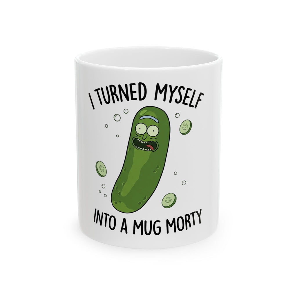I Turned Myself Into a Mug Morty Ceramic Coffee Mug