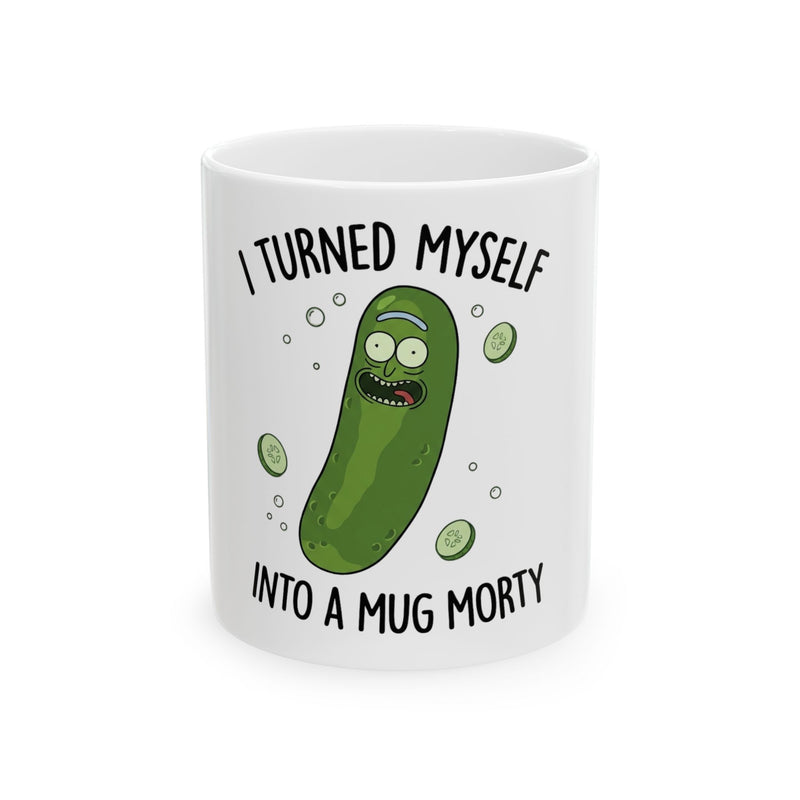I Turned Myself Into a Mug Morty Ceramic Coffee Mug