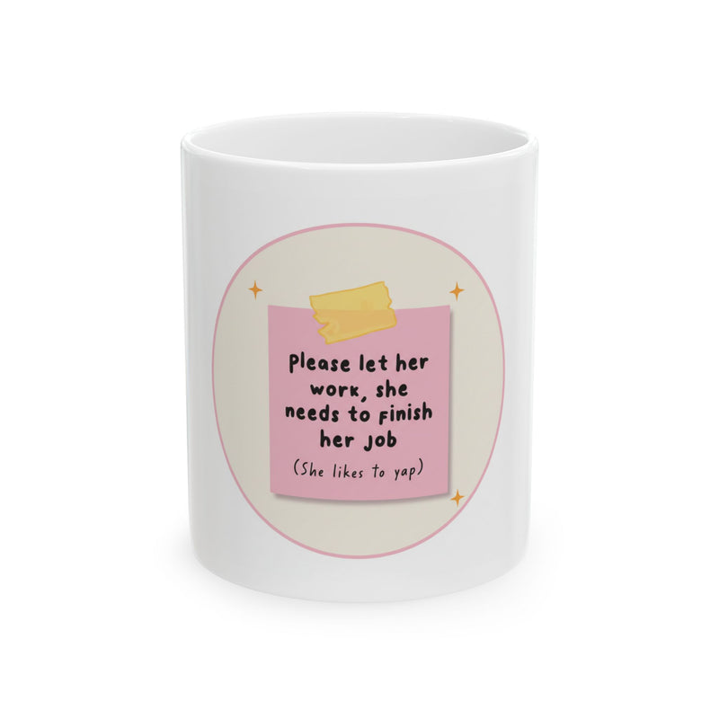 "Please Let Her Work, She Needs To Finish Her Job" Sticky Note Coffee Cup