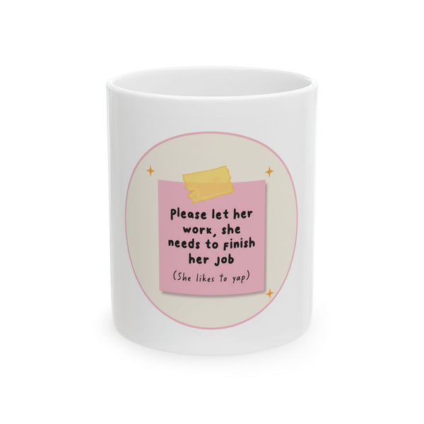 "Please Let Her Work, She Needs To Finish Her Job" Sticky Note Coffee Cup