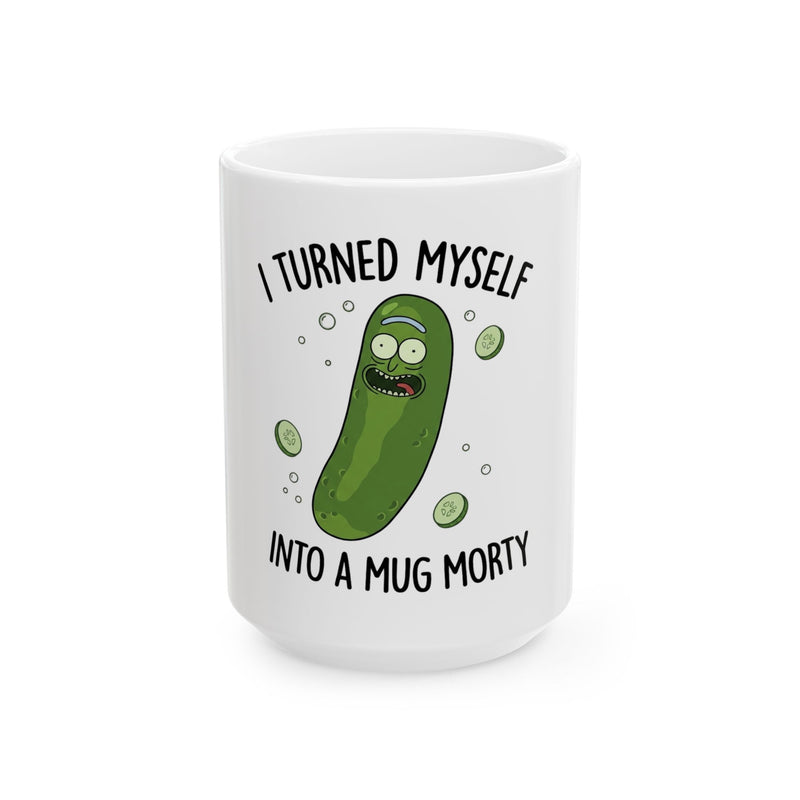 I Turned Myself Into a Mug Morty Ceramic Coffee Mug
